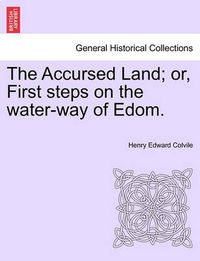 Cover image for The Accursed Land; Or, First Steps on the Water-Way of Edom.