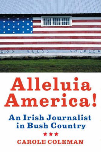 Cover image for Alleluia America!: An Irish Journalist in Bush Country