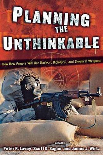 Cover image for Planning the Unthinkable: How New Powers Will Use Nuclear, Biological and Chemical Weapons