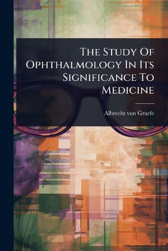 Cover image for The Study Of Ophthalmology In Its Significance To Medicine