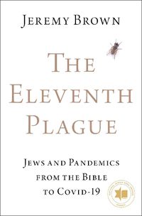 Cover image for The Eleventh Plague: Jews and Pandemics from the Bible to COVID-19