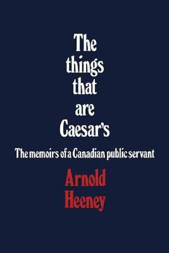 Cover image for The things that are Caesar's: The memoirs of a Canadian public servant