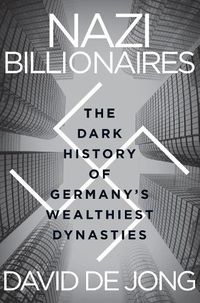 Cover image for Nazi Billionaires: The Dark History of Germany's Wealthiest Dynasties