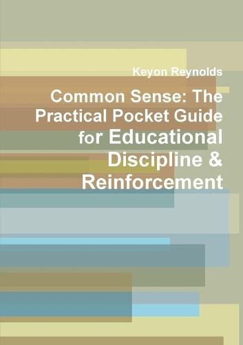 Cover image for Common Sense: the Practical Pocket Guide for Educational Discipline & Reinforcement