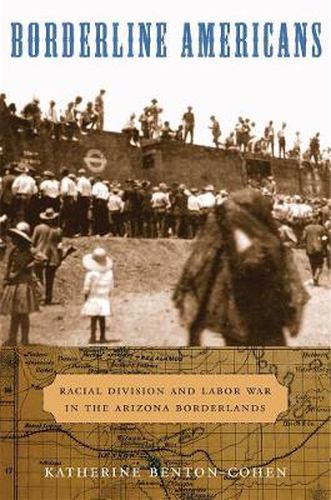 Cover image for Borderline Americans: Racial Division and Labor War in the Arizona Borderlands