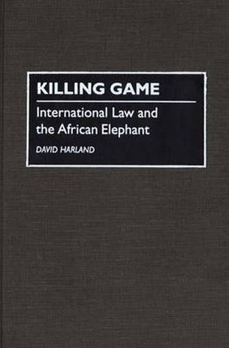 Cover image for Killing Game: International Law and the African Elephant