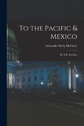 Cover image for To the Pacific & Mexico
