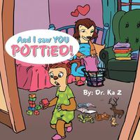 Cover image for And I Saw You Pottied!