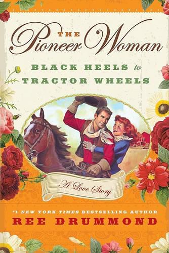 Cover image for The Pioneer Woman: Black Heels to Tractor Wheels: A Love Story