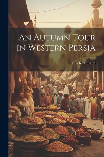 Cover image for An Autumn Tour in Western Persia