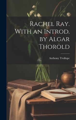 Cover image for Rachel Ray. With an Introd. by Algar Thorold