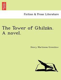 Cover image for The Tower of Ghilza N. a Novel.