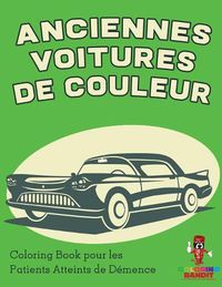 Cover image for Anciennes Voitures de Couleur: Coloring Book pour les Patients Atteints de Demence