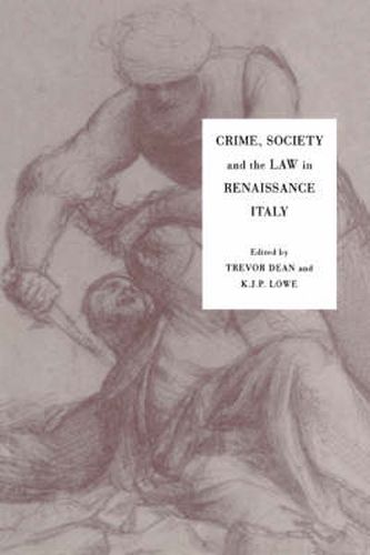 Crime, Society and the Law in Renaissance Italy