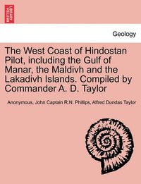 Cover image for The West Coast of Hindostan Pilot, Including the Gulf of Manar, the Maldivh and the Lakadivh Islands. Compiled by Commander A. D. Taylor