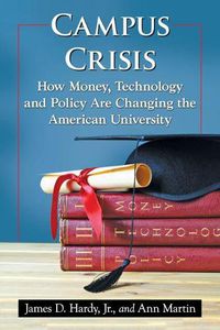 Cover image for Campus Crisis: How Money, Technology and Policy Are Changing the American University