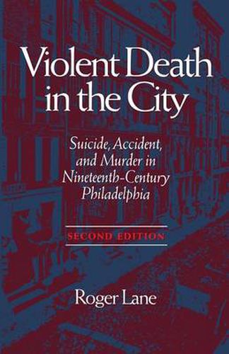Cover image for Violent Death in the City: Suicide, Accident and Murder in Nineteenth-century Philadelphia