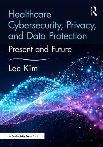 Cover image for Healthcare Cybersecurity, Privacy, and Data Protection