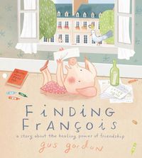 Cover image for Finding Francois: A Story about the Healing Power of Friendship
