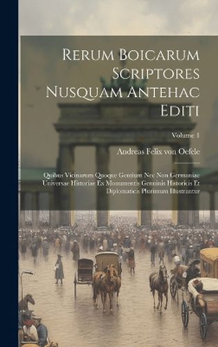 Cover image for Rerum Boicarum Scriptores Nusquam Antehac Editi