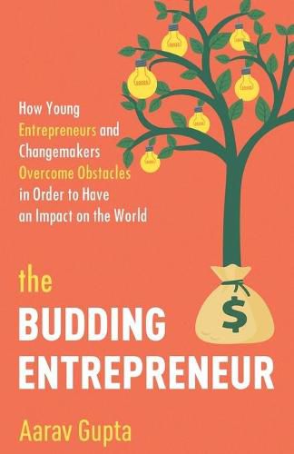 Cover image for The Budding Entrepreneur: How Young Entrepreneurs and Changemakers Overcome Obstacles in Order to Have an Impact on the World