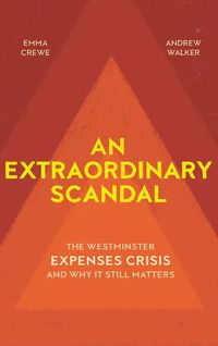 Cover image for An Extraordinary Scandal: The Westminster Expenses Crisis and Why it Still Matters