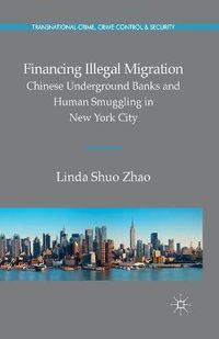 Cover image for Financing Illegal Migration: Chinese Underground Banks and Human Smuggling in New York City