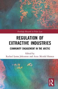 Cover image for Regulation of Extractive Industries: Community Engagement in the Arctic