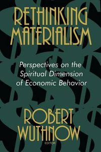 Cover image for Rethinking Materialism: Perspectives on the Spiritual Dimension of Economic Behavior