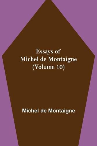 Essays of Michel de Montaigne (Volume 10)
