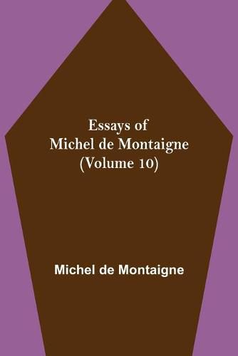 Cover image for Essays of Michel de Montaigne (Volume 10)