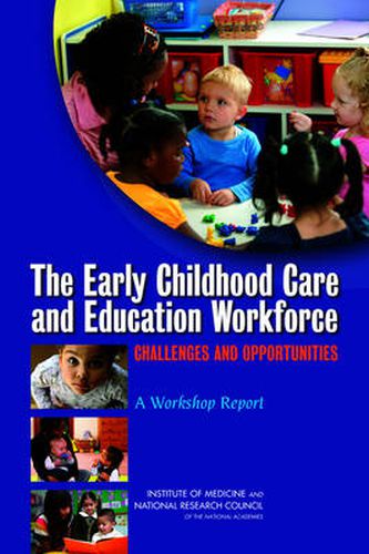 The Early Childhood Care and Education Workforce: Challenges and Opportunities: A Workshop Report