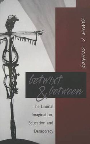 Cover image for Betwixt & Between: The Liminal Imagination, Education and Democracy