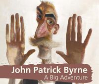 Cover image for John Patrick Byrne A Big Adventure