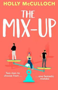 Cover image for The Mix-Up: A must-read romcom for 2022 - an uplifting romance that will make you laugh out loud