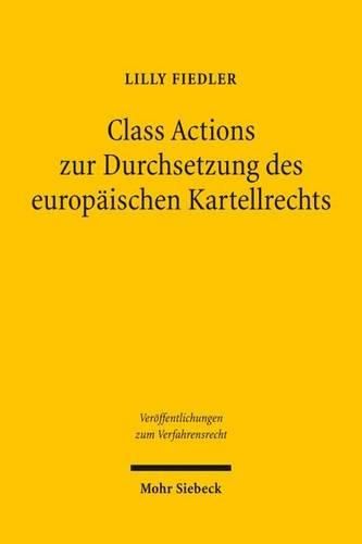 Cover image for Class Actions zur Durchsetzung des europaischen Kartellrechts: Nutzen und moegliche prozessuale Ausgestaltung von kollektiven Rechtsschutzverfahren im deutschen Recht zur privaten Durchsetzung des europaischen Kartellrechts