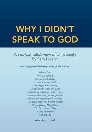 Cover image for Why I Didn't Speak To God: An Ex-Catholic's View of Christianity
