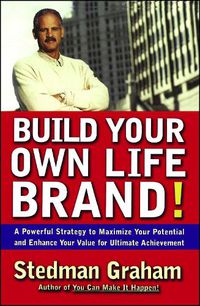 Cover image for Build Your Own Life Brand!: A Powerful Strategy to Maximize Your Potential and Enhance Your Value for Ultimate Achievement