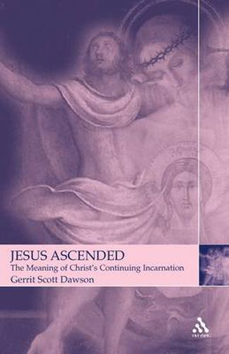 Cover image for Jesus Ascended: The Meaning of Christ's Continuing Incarnation