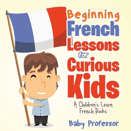 Cover image for Beginning French Lessons for Curious Kids A Children's Learn French Books