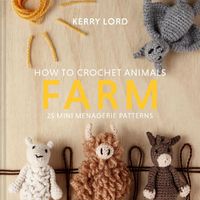 Cover image for How to Crochet Animals: Farm: 25 Mini Menagerie Patterns