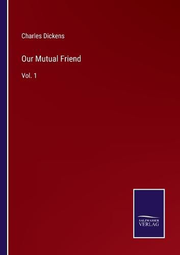 Cover image for Our Mutual Friend: Vol. 1