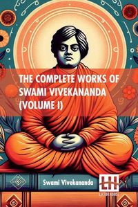 Cover image for The Complete Works Of Swami Vivekananda (Volume I)