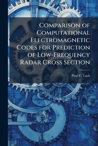 Cover image for Comparison of Computational Electromagnetic Codes for Prediction of Low-Frequency Radar Cross Section