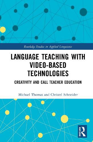 Language Teaching with Video-Based Technologies: Creativity and CALL Teacher Education