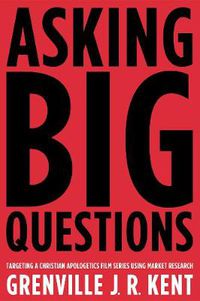 Cover image for Asking Big Questions: Targeting a Christian Apologetics Film Series Using Market Research