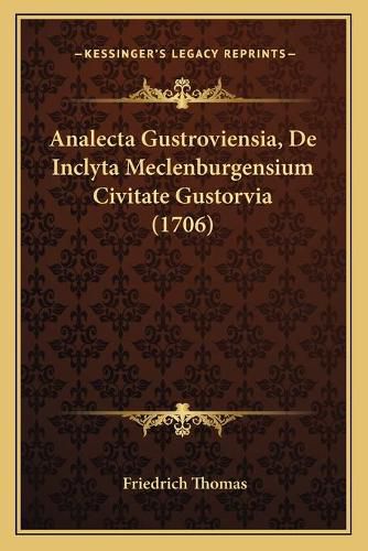 Cover image for Analecta Gustroviensia, de Inclyta Meclenburgensium Civitate Gustorvia (1706)