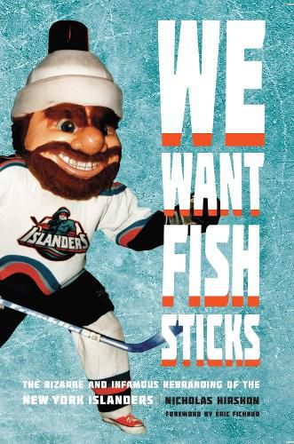 Cover image for We Want Fish Sticks: The Bizarre and Infamous Rebranding of the New York Islanders