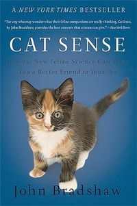 Cover image for Cat Sense: How the New Feline Science Can Make You a Better Friend to Your Pet