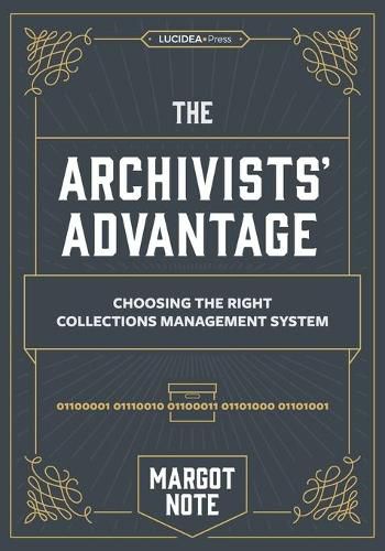 Cover image for The Archivists Advantage: Choosing the Right Collections Management System